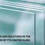 Challenges and Solutions in the Application of FTO Coated Glass