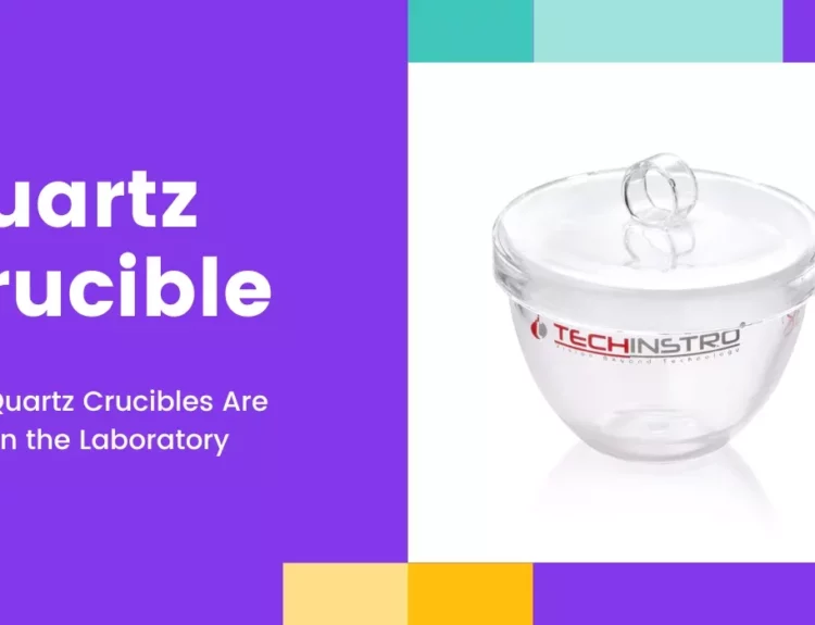 How Quartz Crucibles Are Used in the Laboratory