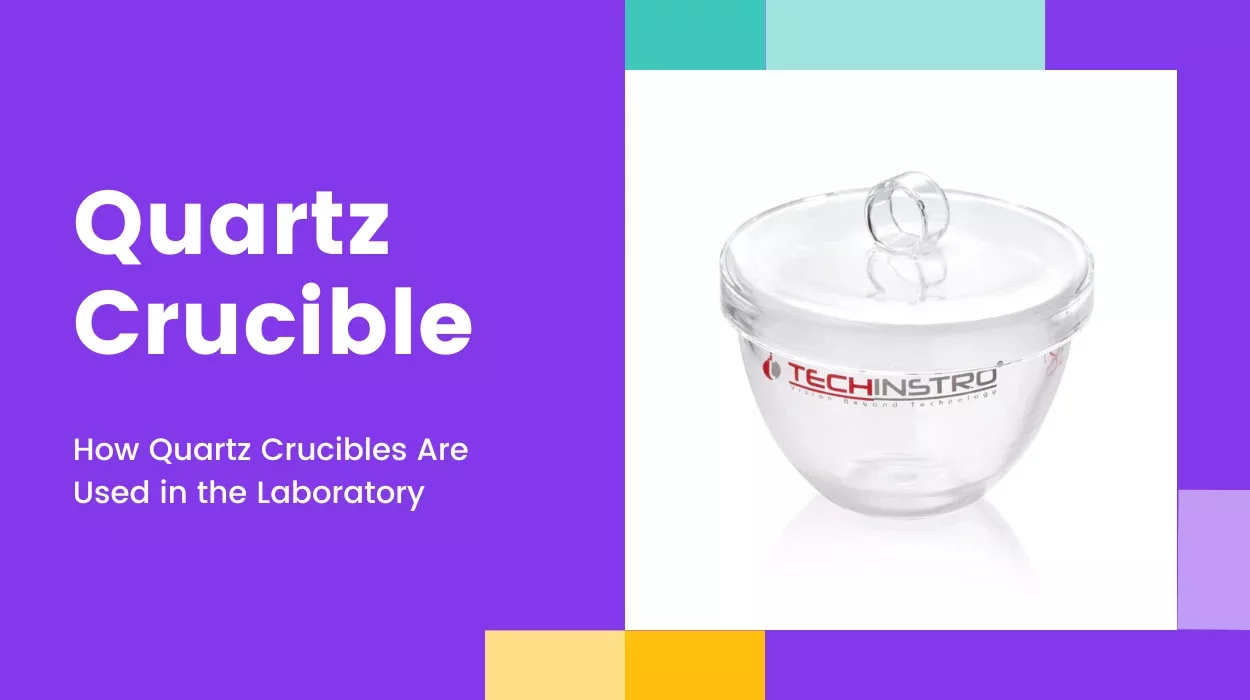 How Quartz Crucibles Are Used in the Laboratory