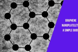 Graphene Nanoplatelets: A Simple Guide