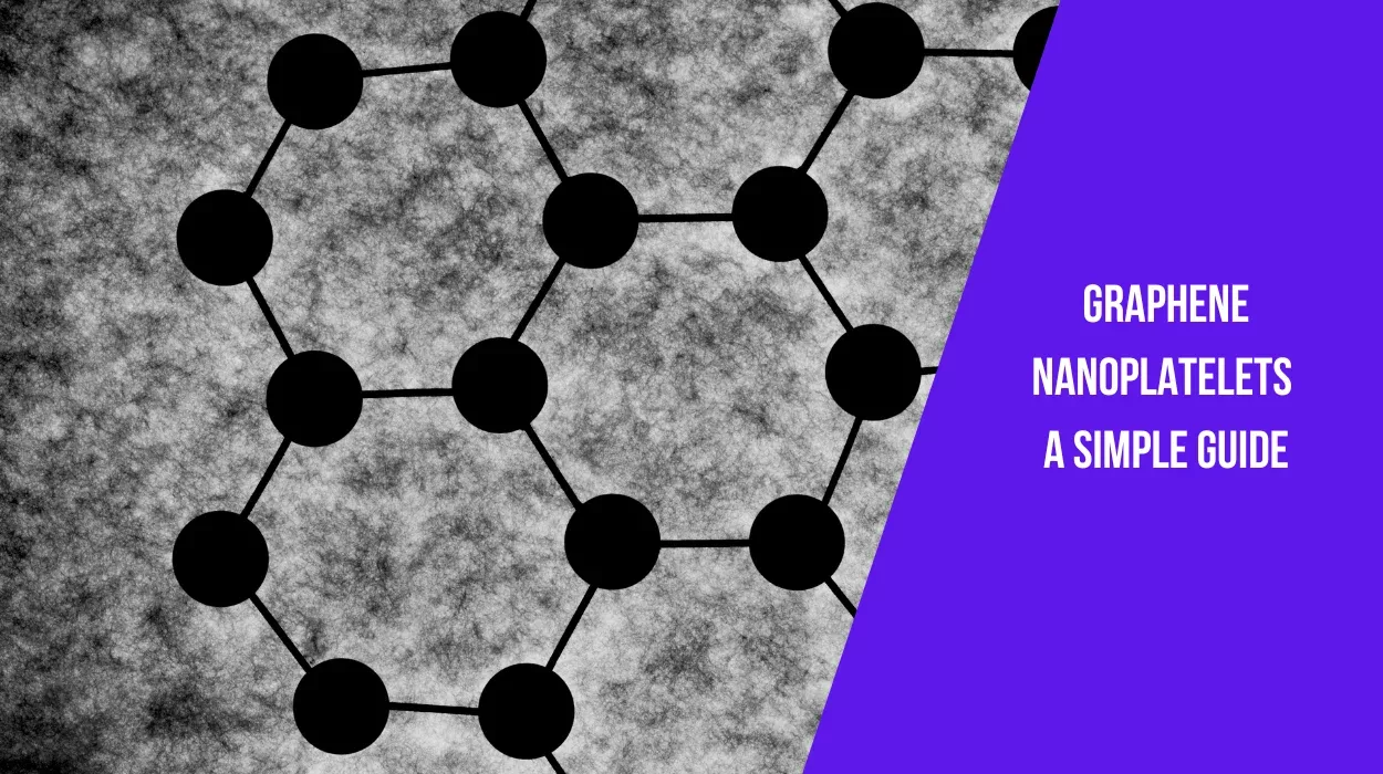 Graphene Nanoplatelets: A Simple Guide