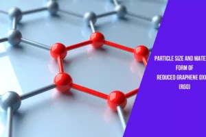 Particle Size and Material Form of Reduced Graphene Oxide (rGO)