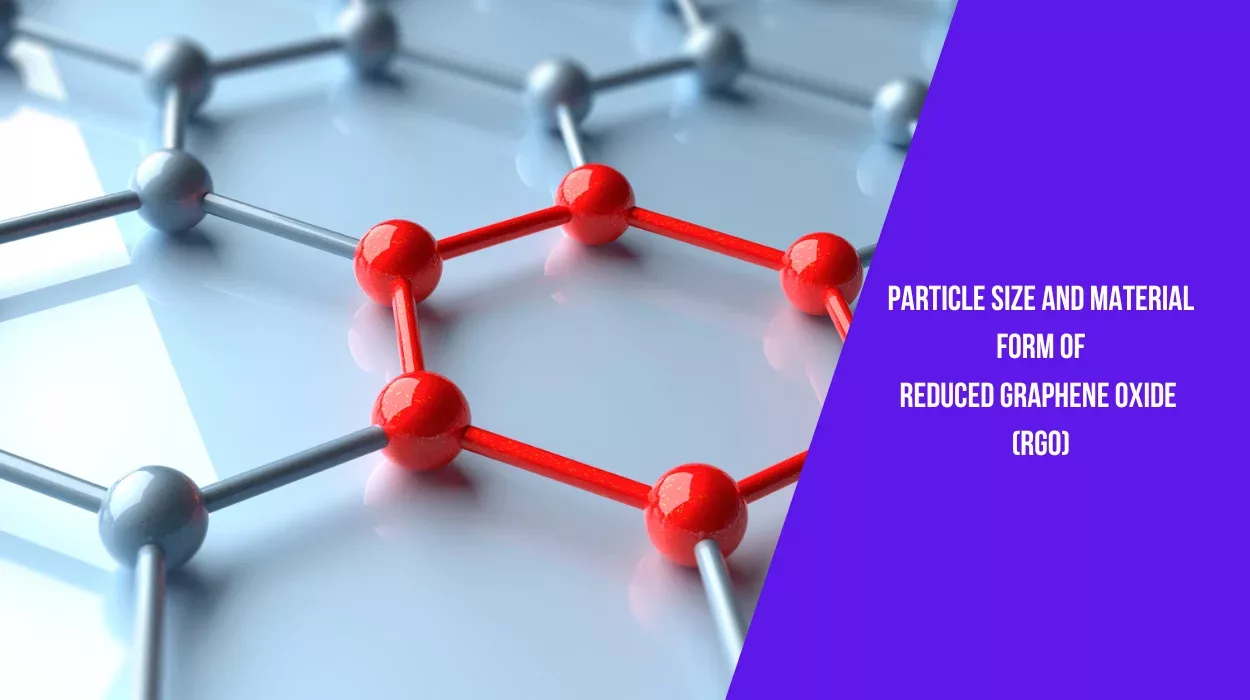 Particle Size and Material Form of Reduced Graphene Oxide (rGO)