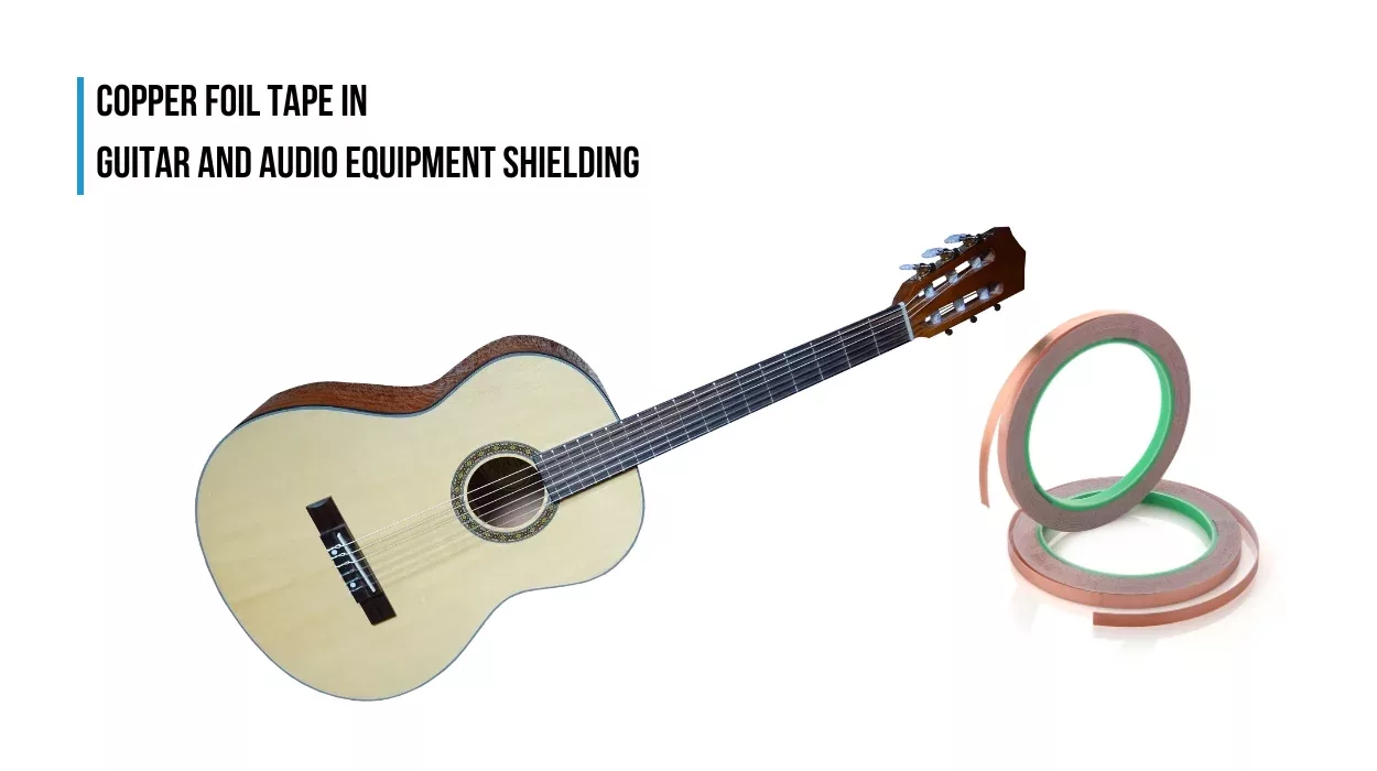 Copper Foil Tape in Guitar and Audio Equipment Shielding