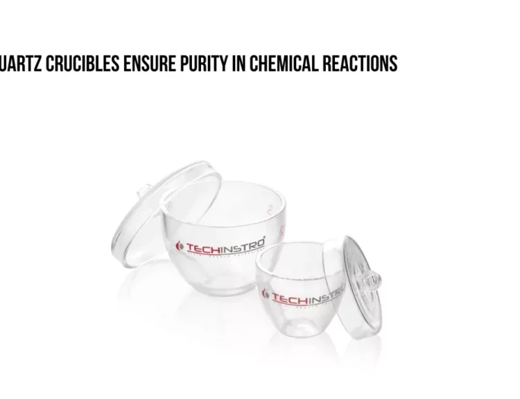 How Quartz Crucibles Ensure Purity in Chemical Reactions