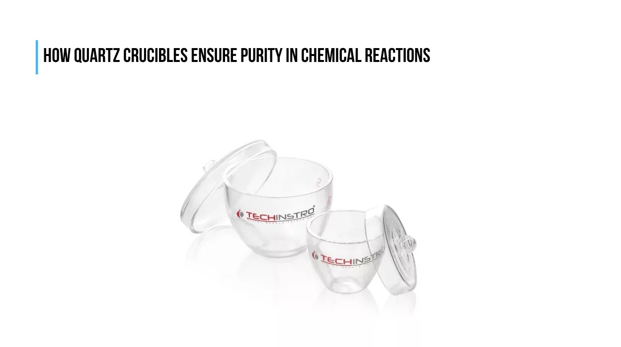 How Quartz Crucibles Ensure Purity in Chemical Reactions