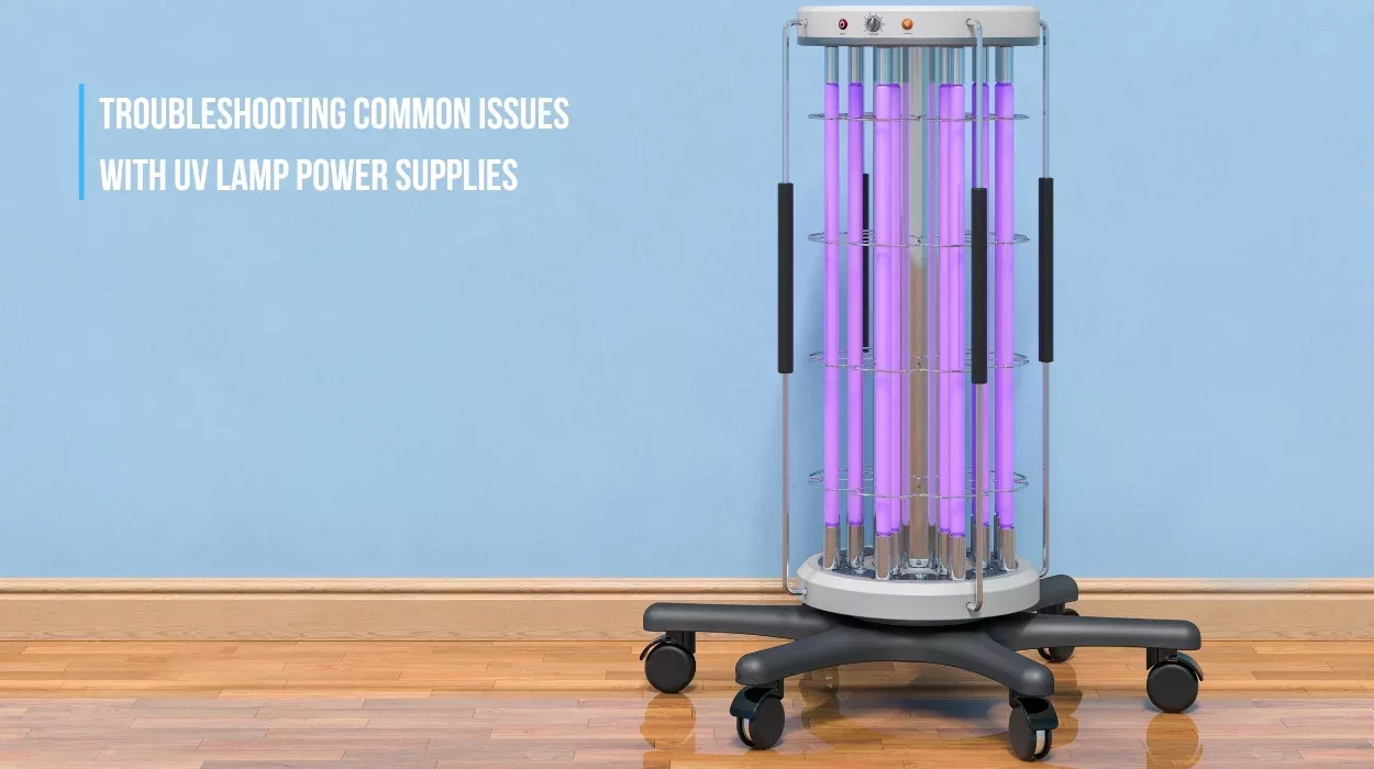 Troubleshooting Common Issues with UV Lamp Power Supplies