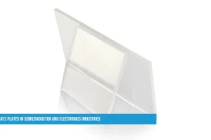 Quartz Plates in Semiconductor and Electronics Industries