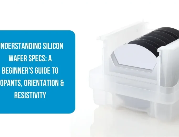 Understanding Silicon Wafer Specs