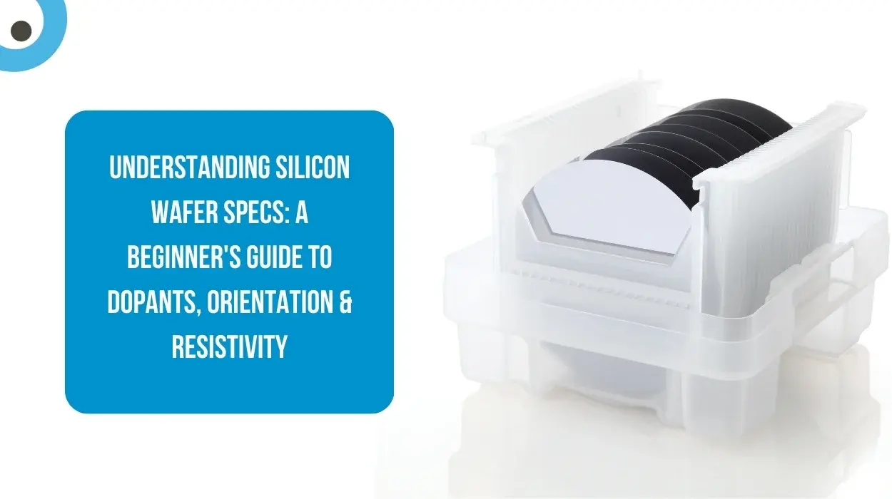Understanding Silicon Wafer Specs