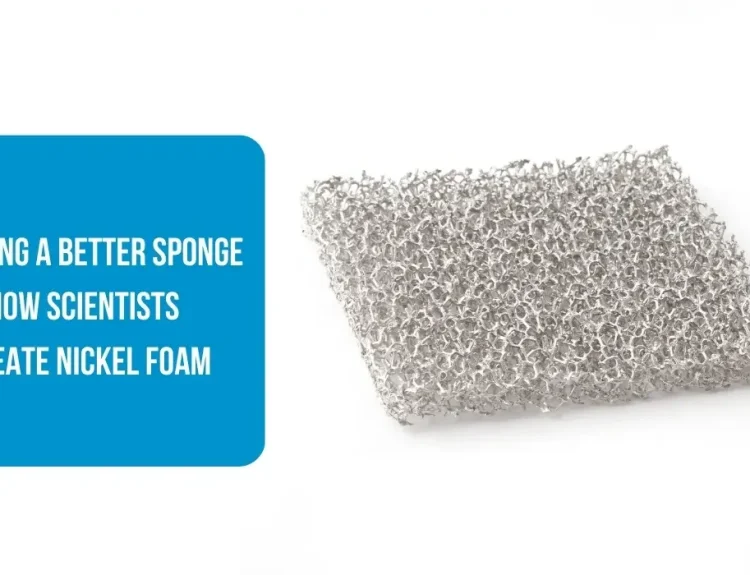 How Scientists Create Nickel Foam