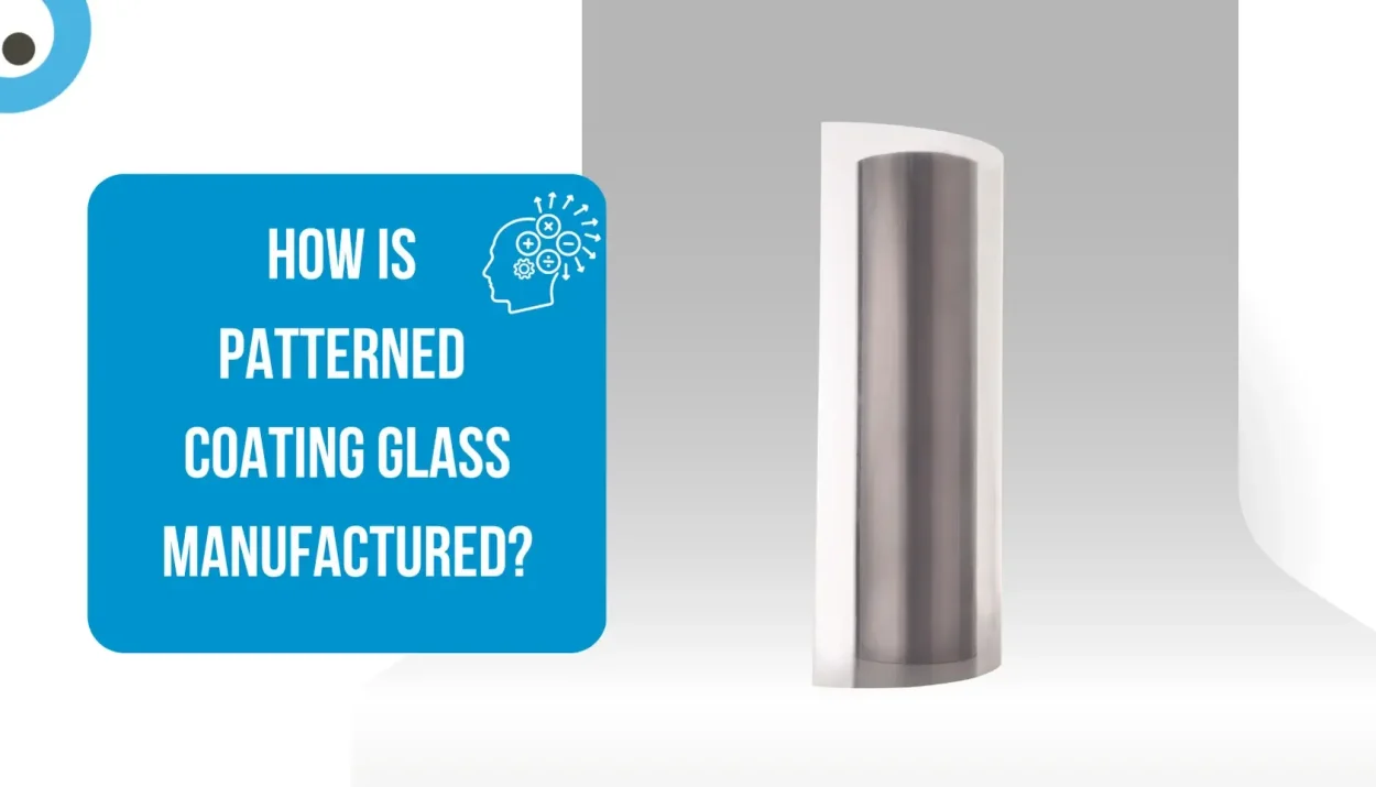 How is Patterned Coating Glass Manufactured