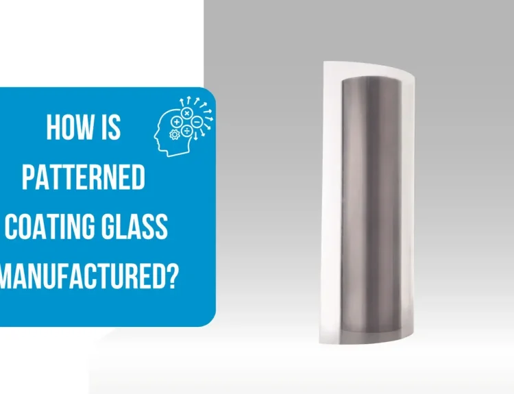 How is Patterned Coating Glass Manufactured