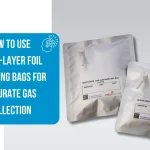 How to Use Multi-Layer Foil Sampling Bags for Accurate Gas Collection