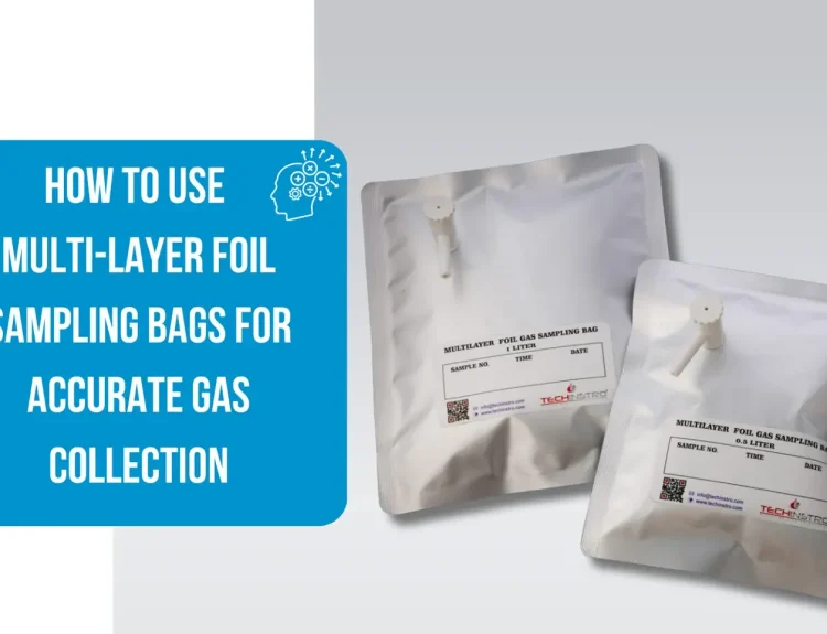 How to Use Multi-Layer Foil Sampling Bags for Accurate Gas Collection