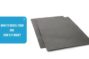 What is Nickel Foam and How is It Made?