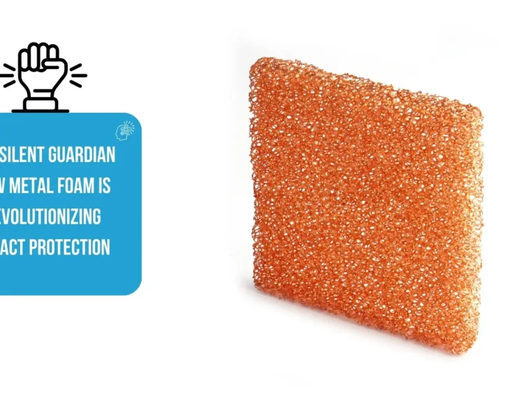 The Silent Guardian How Metal Foam is Revolutionizing Impact Protection