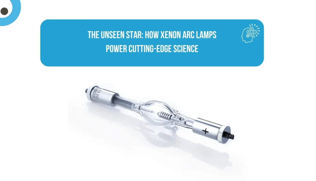 The Unseen Star How Xenon Arc Lamps Power Cutting-Edge Science