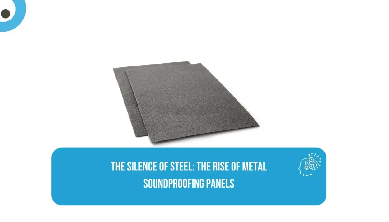The Silence of Steel: The Rise of Metal Soundproofing Panels