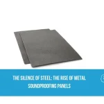 The Silence of Steel: The Rise of Metal Soundproofing Panels