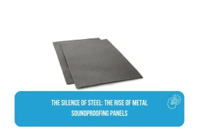The Silence of Steel: The Rise of Metal Soundproofing Panels