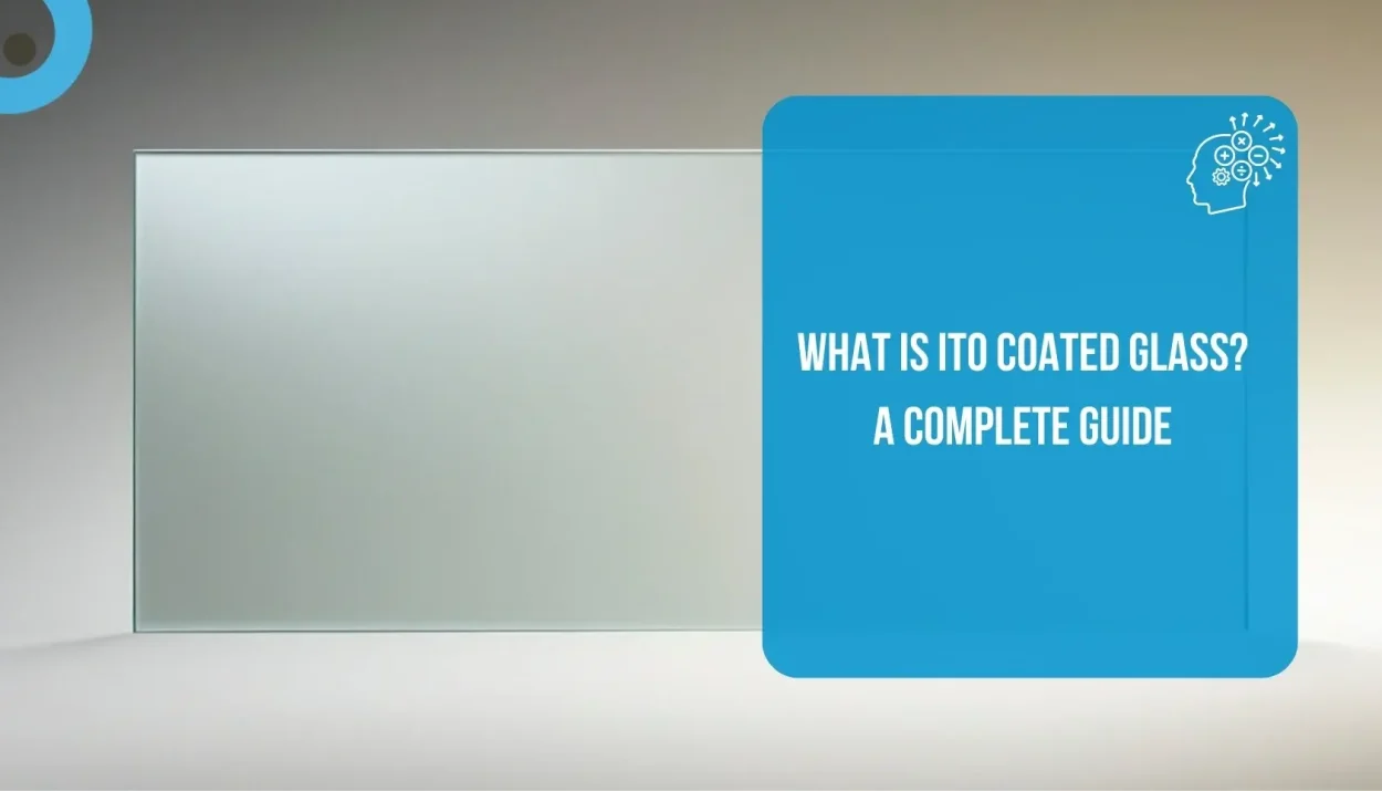 What is ITO Coated Glass A Complete Guide