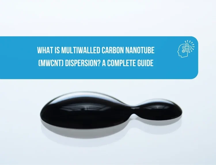 What is Multiwalled Carbon Nanotube Dispersion A Complete Guide