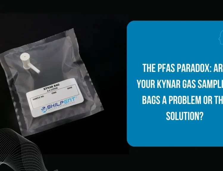 The PFAS Paradox: Are Your Kynar Gas Sampling Bags a Problem or the Solution?