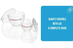 Quartz Crucible with Lid: A Complete Guide