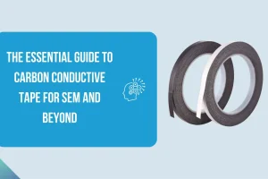 The Essential Guide to Carbon Conductive Tape for SEM and Beyond
