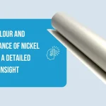 Colour and Appearance of Nickel Foil: A Detailed Insight