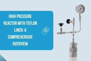 High Pressure Reactor with Teflon Liner: A Comprehensive Overview