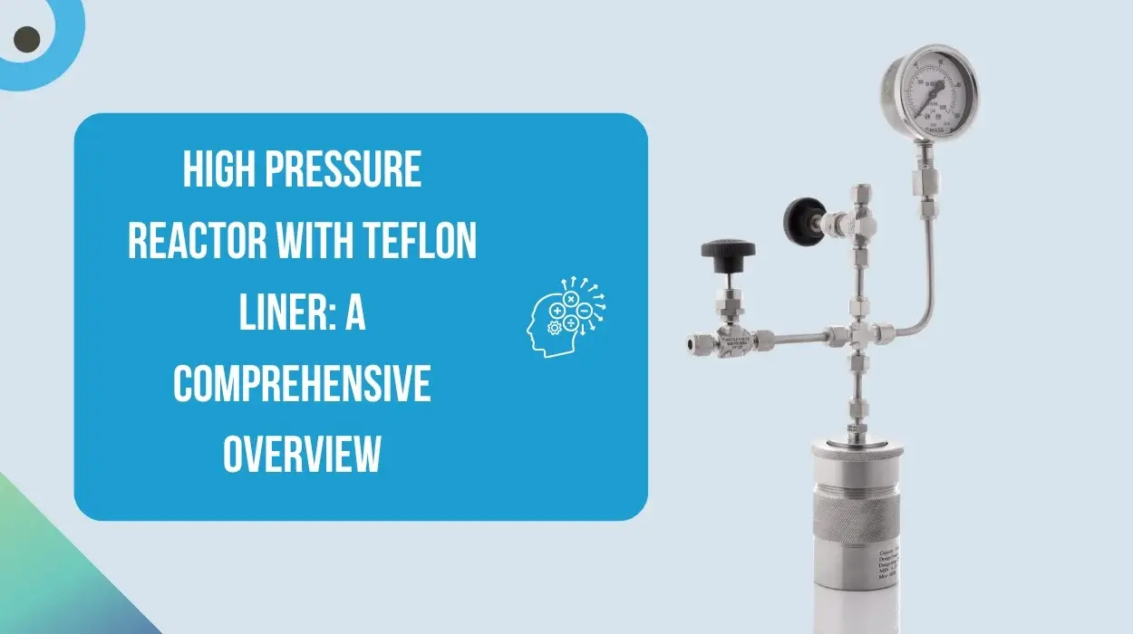High Pressure Reactor with Teflon Liner: A Comprehensive Overview