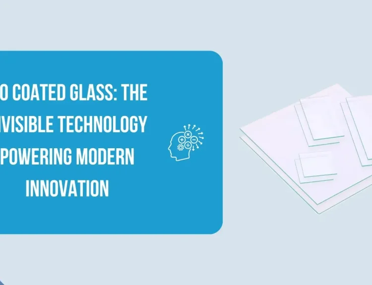 ITO Coated Glass: The Invisible Technology Powering Modern Innovation