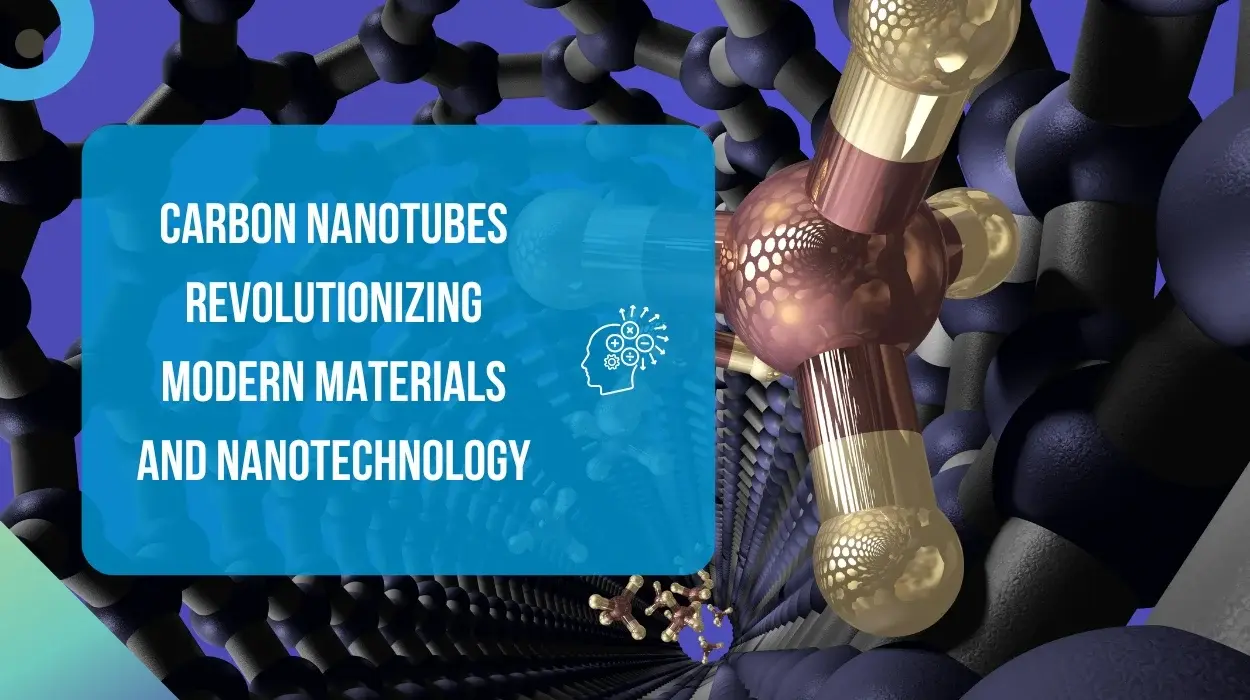 Carbon Nanotubes: Revolutionizing Modern Materials and Nanotechnology