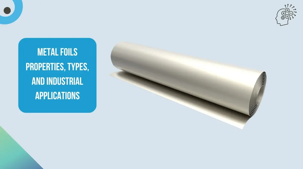 Metal Foils Properties Types and Industrial Applications