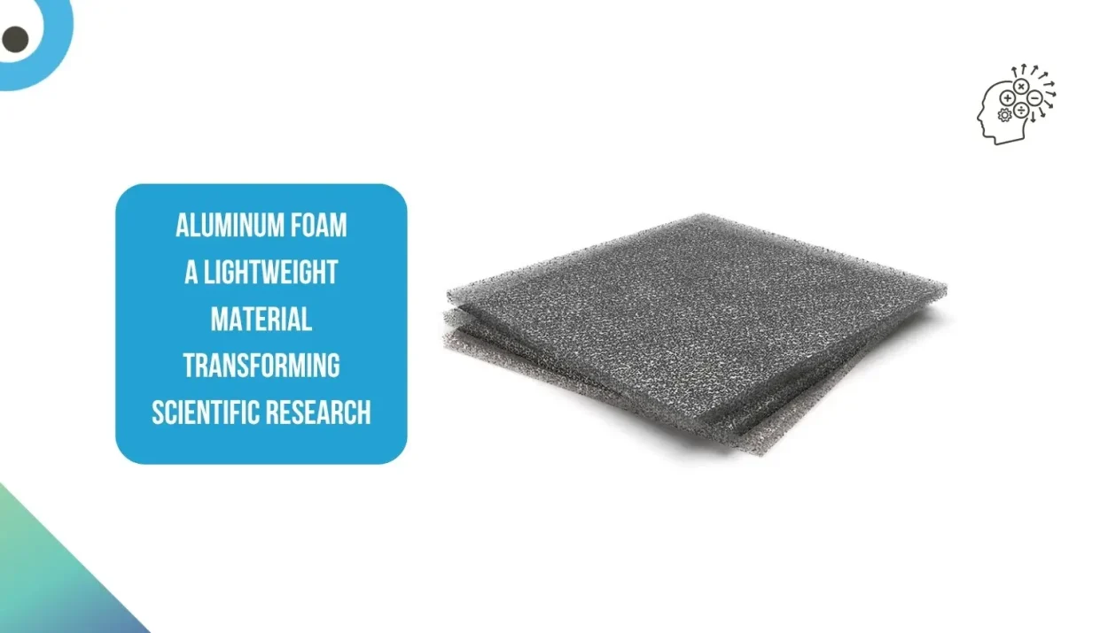 Aluminum Foam A Lightweight Material Transforming Scientific Research