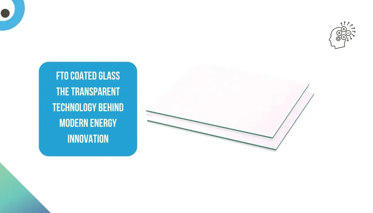 FTO Coated Glass The Transparent Technology Behind Modern Energy Innovation