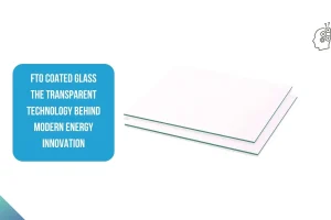 FTO Coated Glass The Transparent Technology Behind Modern Energy Innovation