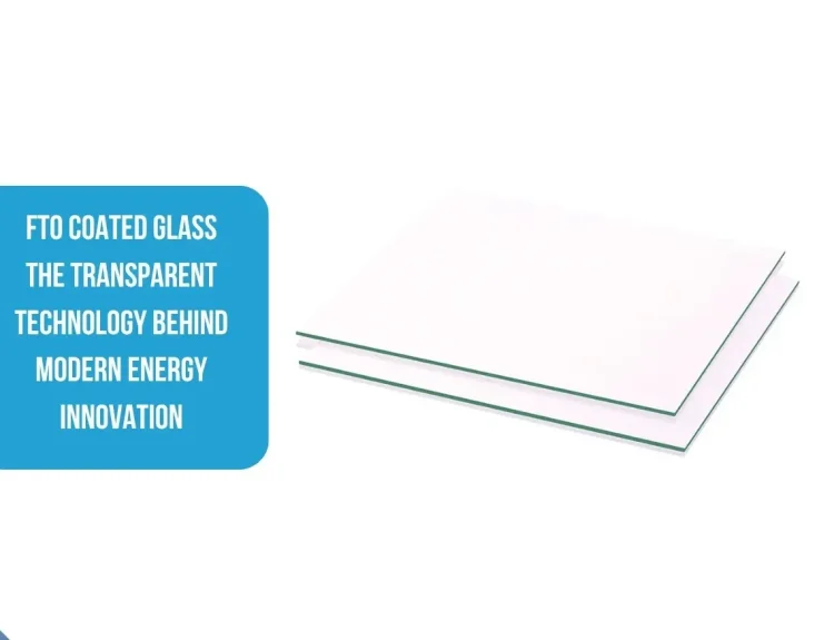 FTO Coated Glass The Transparent Technology Behind Modern Energy Innovation