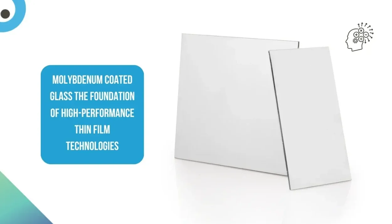 Molybdenum Coated Glass: The Foundation of High-Performance Thin Film Technologies
