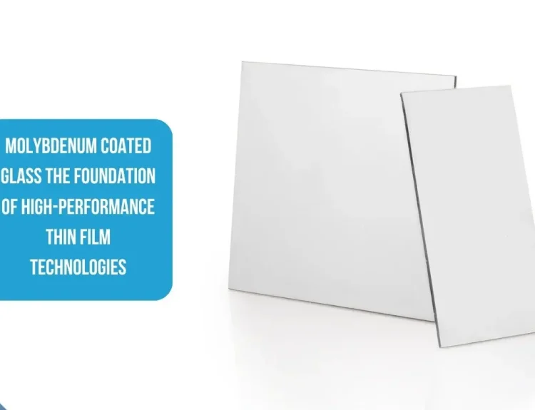 Molybdenum Coated Glass: The Foundation of High-Performance Thin Film Technologies