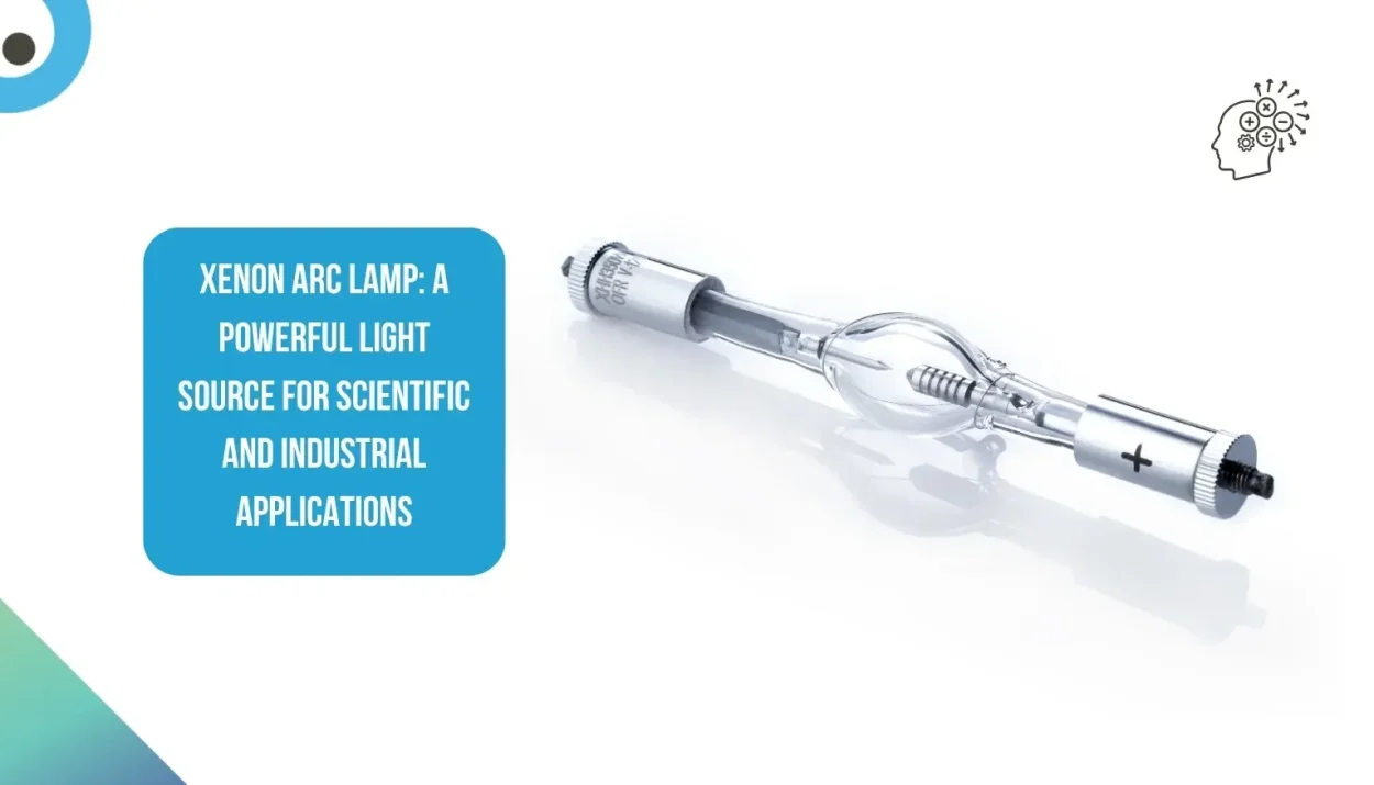 Xenon Arc Lamp: A Powerful Light Source for Scientific and Industrial Applications