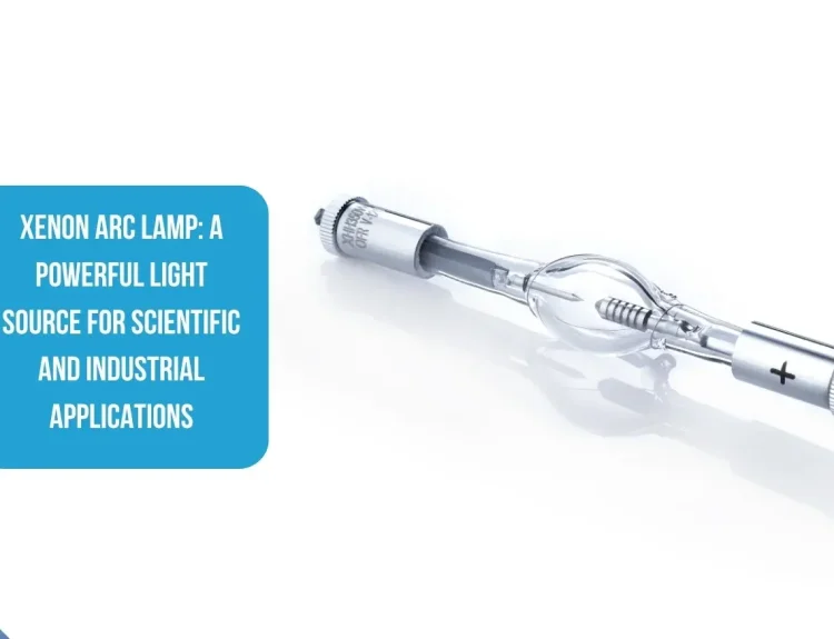 Xenon Arc Lamp: A Powerful Light Source for Scientific and Industrial Applications