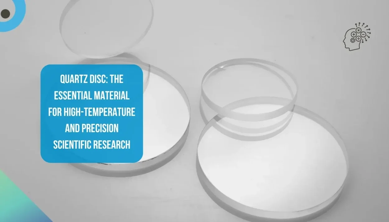Quartz Disc The Essential Material for High-Temperature and Precision Scientific Research