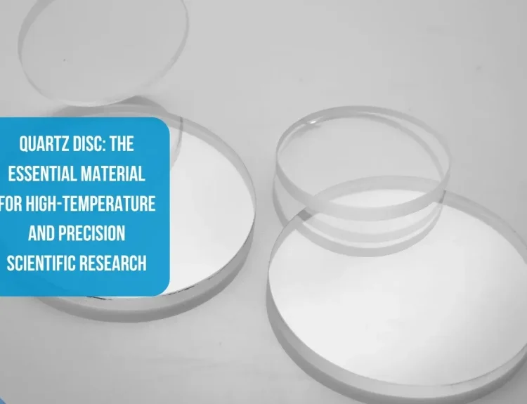 Quartz Disc The Essential Material for High-Temperature and Precision Scientific Research