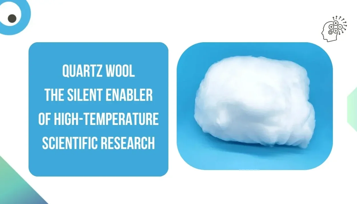 Quartz Wool The Silent Enabler of High-Temperature Scientific Research
