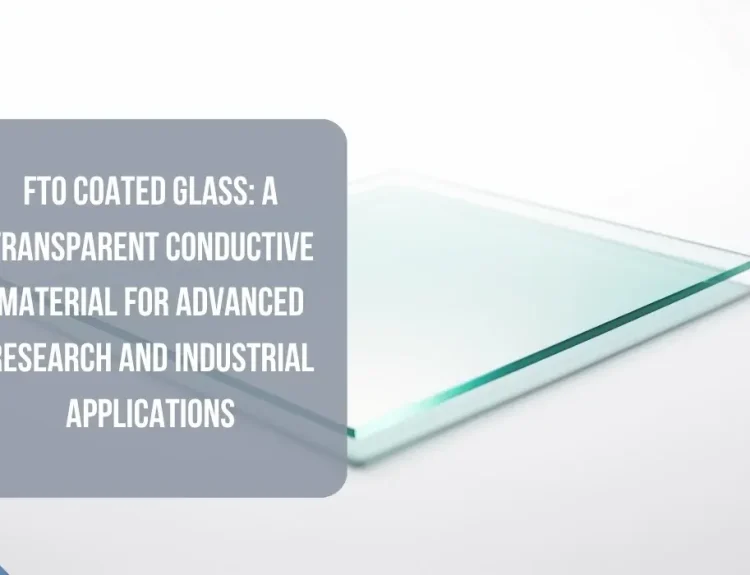 FTO Coated Glass: A Transparent Conductive Material for Advanced Research and Industrial Applications