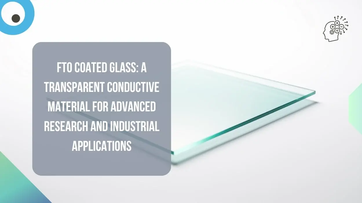 FTO Coated Glass: A Transparent Conductive Material for Advanced Research and Industrial Applications
